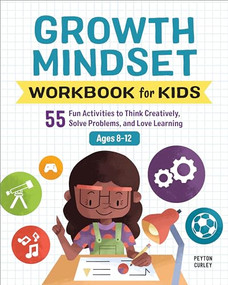 Growth Mindset Workbook for Kids (55 Fun Activities to Think Creatively, Solve Problems, and Love Learning) by Peyton Curley, 9781646117031