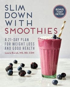 Slim Down with Smoothies (A 21-Day Plan for Weight Loss and Good Health) by Laura Burak RD, MS, CDN, 9781646117079