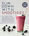 Slim Down with Smoothies (A 21-Day Plan for Weight Loss and Good Health) by Laura Burak RD, MS, CDN, 9781646117079