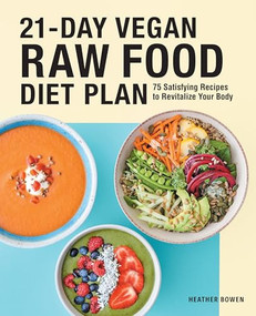21-Day Vegan Raw Food Diet Plan (75 Satisfying Recipes to Revitalize Your Body) by Heather Bowen, 9781646117192