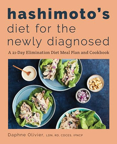 Hashimoto's Diet for the Newly Diagnosed (A 21-Day Elimination Diet Meal Plan and Cookbook) by Daphne Olivier LDN, RD, CDCES, IFNCP, 9781646117505
