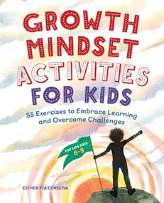 Growth Mindset Activities for Kids (55 Exercises to Embrace Learning and Overcome Challenges) by Esther Pia Cordova, 9781646117680