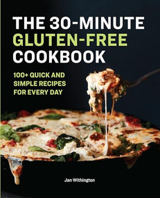 The 30-Minute Gluten-Free Cookbook (100+ Quick and Simple Recipes For Every Day) by Jan Withington, 9781646118250