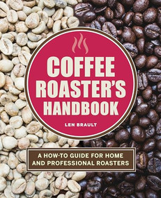 Coffee Roaster's Handbook (A How-To Guide for Home and Professional Roasters) by Len Brault, 9781646118571