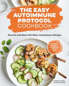 The Easy Autoimmune Protocol Cookbook (Nourish and Heal with 30-Minute, 5-Ingredient, and One-Pot Paleo Autoimmune Recipes) by Karissa Long, Katie Austin LCSW, 9781646118670