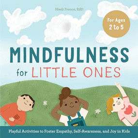Mindfulness for Little Ones (Playful Activities to Foster Empathy, Self-Awareness, and Joy in Kids) by Hiedi France EdD, 9781646118823