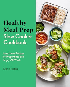Healthy Meal Prep Slow Cooker Cookbook (Nutritious Recipes to Prep Ahead and Enjoy All Week) by Lauren Keating, 9781646118885