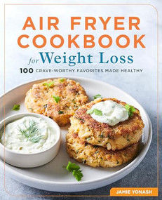 Air Fryer Cookbook for Weight Loss (100 Crave-Worthy Favorites Made Healthy) by Jamie Yonash, 9781646118946