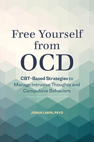Free Yourself from OCD (CBT-Based Strategies to Manage Intrusive Thoughts and Compulsive Behaviors) by Jonah Lakin PsyD, 9781646119028