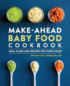 Make-Ahead Baby Food Cookbook (Meal Plans and Recipes for Every Stage) by Stephanie Van't Zelfden, 9781646119097