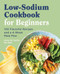 Low Sodium Cookbook for Beginners (100 Flavorful Recipes and a 4-Week Meal Plan) by Andy De Santis RD, MPH, 9781646119158