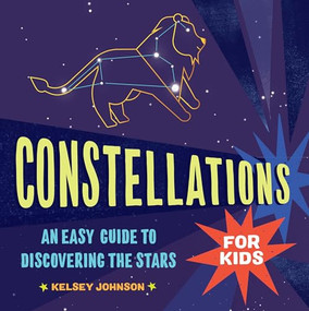 Constellations for Kids (An Easy Guide to Discovering the Stars) by Kelsey Johnson, 9781646119684