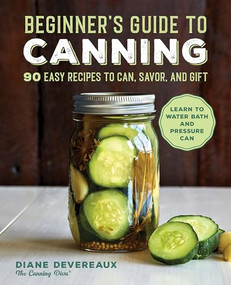 Beginner's Guide to Canning (90 Easy Recipes to Can, Savor, and Gift) by Diane Devereaux, 9781646119813