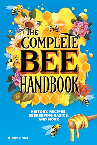 The Complete Bee Handbook (History, Recipes, Beekeeping Basics, and More) by Dr. Dewey M. Caron, 9781646119875