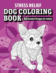 Stress Relief Dog Coloring Book (35 Detailed Designs for Adults) by Pimlada Phuapradit, 9781646119998