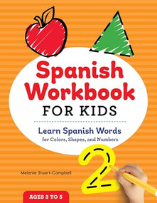 Spanish Workbook For Kids (Learn Spanish Words for Colors, Shapes, and Numbers) by Melanie Stuart-Campbell, 9781647390099