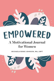 Empowered (A Motivational Journal for Women) by Michaela Renee Johnson MA, LMFT, 9781647390525