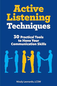 Active Listening Techniques (30 Practical Tools to Hone Your Communication Skills) by Nixaly Leonardo LCSW, 9781647390648