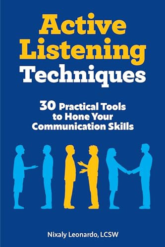 Active Listening Techniques (30 Practical Tools to Hone Your Communication Skills) by Nixaly Leonardo LCSW, 9781647390648