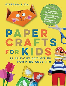 Paper Crafts for Kids (25 Cut-Out Activities for Kids Ages 4-8) by Stefania Luca, 9781647391072