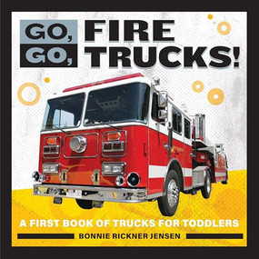 Go, Go, Fire Trucks! (A First Book of Trucks for Toddlers) by Bonnie Rickner Jensen, 9781647391089