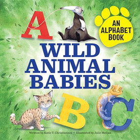 Wild Animal Babies (An Alphabet Book) by Katie T. Christiansen, 9781647391102