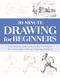 30-Minute Drawing for Beginners (Easy Step-by-Step Lessons and Techniques for Landscapes, Still Lifes, Figures, and More) by Jordan DeWilde, 9781647391225