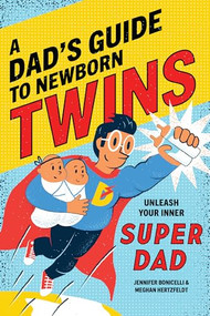 A Dad's Guide to Newborn Twins (Unleash Your Inner Super Dad) by Meghan Hertzfeldt, Jennifer Bonicelli, 9781647391287