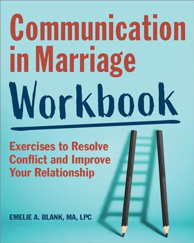 Communication in Marriage Workbook (Exercises to Resolve Conflict and Improve Your Relationship) by Emelie A. Blank MA, LPC, 9781647391300