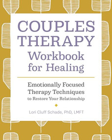 Couples Therapy Workbook for Healing (Emotionally Focused Therapy Techniques to Restore Your Relationship) by Lori Cluff Schade PhD LMFT, 9781647391485