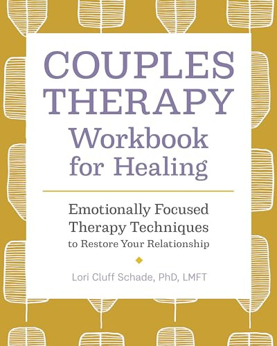 Couples Therapy Workbook for Healing (Emotionally Focused Therapy Techniques to Restore Your Relationship) by Lori Cluff Schade PhD LMFT, 9781647391485