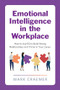 Emotional Intelligence in the Workplace (How to Use EQ to Build Strong Relationships and Thrive in Your Career) by Mark Craemer, 9781647391522