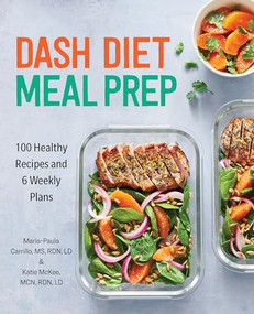 DASH Diet Meal Prep (100 Healthy Recipes and 6 Weekly Plans) by Maria-Paula Carrillo MS, RDN, LD, Katie McKee MCN, RDN, LD, 9781647391720