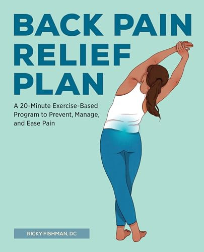 Back Pain Relief Plan (A 20-Minute Exercise-Based Program to Prevent, Manage, and Ease Pain) by Ricky Fishman, 9781647392338