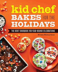 Kid Chef Bakes for the Holidays (The Kids' Cookbook for Year-Round Celebrations) by Kristy Richardson, 9781647392956