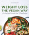 Weight Loss the Vegan Way (21-Day Meal Plan with Over 75 Easy Recipes) by Lisa Danielson, 9781647393441