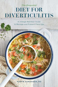 The Essential Diet for Diverticulitis (A 3-Stage Nutrition Guide to Manage and Prevent Flare-Ups) by Karyn Sunohara RD, 9781647394141