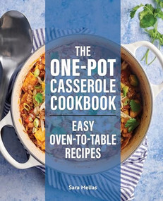 The One-Pot Casserole Cookbook (Easy Oven-to-Table Recipes) by Sara Mellas, 9781647395087