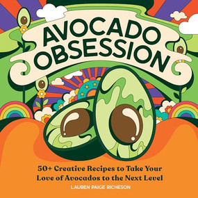 Avocado Obsession (50+ Creative Recipes to Take Your Love of Avocados to the Next Level) by Lauren Paige Richeson, 9781647396275