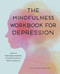 The Mindfulness Workbook for Depression (Effective Mindfulness Strategies to Cultivate Positivity from the Inside Out) by Yoon Im Kane LCSW, CGP, 9781647396633