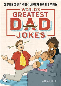 World's Greatest Dad Jokes (Clean & Corny Knee-Slappers for the Family) by Adrian Kulp, 9781647396640
