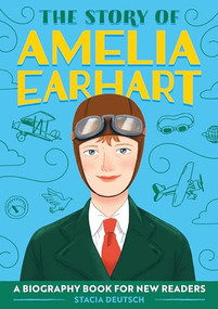 The Story of Amelia Earhart (An Inspiring Biography for Young Readers) by Stacia Deutsch, 9781647396787