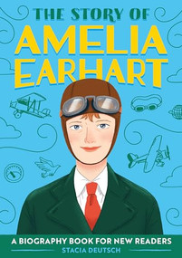 The Story of Amelia Earhart (An Inspiring Biography for Young Readers) by Stacia Deutsch, 9781647396787