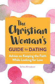The Christian Woman's Guide to Dating (Advice on Keeping the Faith While Looking for Love) by Selina Almodovar, 9781647396930