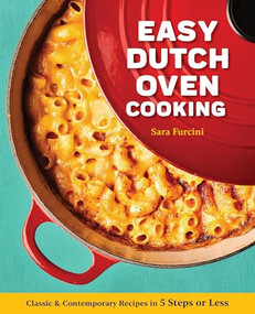 Easy Dutch Oven Cooking (Classic and Contemporary Recipes in 5 Steps or Less) by Sara Furcini, 9781647396978