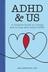 ADHD & Us (A Couple's Guide to Loving and Living With Adult ADHD) by Anita Robertson LCSW, 9781647397050