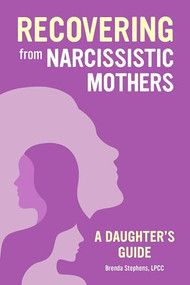 Recovering from Narcissistic Mothers (A Daughter's Guide) by Brenda Stephens LPCC, 9781647397135