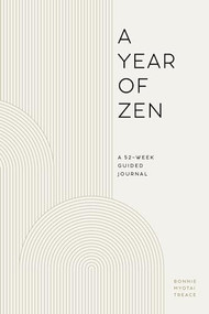 A Year of Zen (A 52-Week Guided Journal) by Bonnie Myotai Treace, 9781647397173