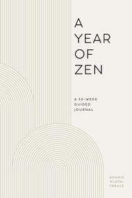 A Year of Zen (A 52-Week Guided Journal) by Bonnie Myotai Treace, 9781647397173