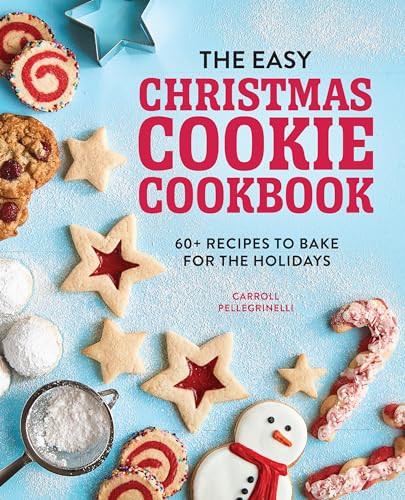 The Easy Christmas Cookie Cookbook (60+ Recipes to Bake for the Holidays) by Carroll Pellegrinelli, 9781647397227